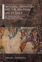 National Liberation and the Political Life of Exile: Sex, Gender, and Nation in the Struggle Against Apartheid (New African Histories) 0821426664 Book Cover