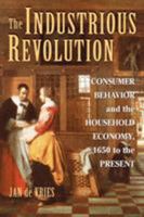 The Industrious Revolution: Consumer Behavior and the Household Economy, 1650 to the Present 0521719259 Book Cover