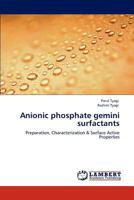 Anionic phosphate gemini surfactants: Preparation, Characterization & Surface Active Properties 3847321242 Book Cover