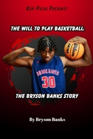 The Will To Play Basketball: The Bryson Banks Story 1304293025 Book Cover