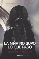 La niña no supo lo que pasó: Sanando las heridas invisibles del abuso infantil (Spanish Edition) 9804373025 Book Cover