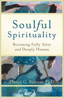 Soulful Spirituality: Becoming Fully Alive and Deeply Human 1587432978 Book Cover