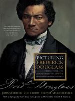 Picturing Frederick Douglass: An Illustrated Biography of the Nineteenth Century's Most Photographed American: An Illustrated Biography of the Nineteenth Century's Most Photographed American 0871404680 Book Cover