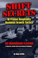 Shift Secrets: 10 Proven Hospitality Business Growth Tactics: The Underground Playbook To Grow Sales, Improve Profits and Streamline Performance... 1720995826 Book Cover