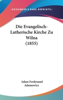 Die Evangelisch-Lutherische Kirche Zu Wilna (1855) 1145238378 Book Cover