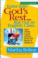 Enter Into God's Rest ... But Not in English Class: And Other Good Advice from the Book of Hebrews 1569552339 Book Cover