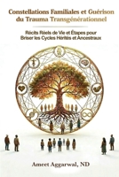 Constellations Familiales et Guérison du Trauma Transgénérationnel: Récits Réels de Vie et Étapes pour Briser les Cycles Hérités et Ancestraux (French Edition) B0H3GHVVMD Book Cover