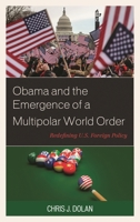 Obama and the Emergence of a Multipolar World Order: Redefining U.S. Foreign Policy 1498572936 Book Cover
