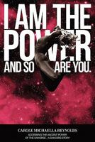 I Am the Power ..And So Are You, Accessing the Ancient Power of the Universe - A Dancer's Story 0982706472 Book Cover