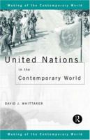 United Nations in the Contemporary World (Making of the Contemporary World) 0415153174 Book Cover