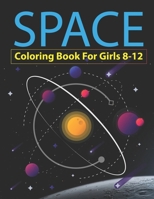 Space Coloring Book for Girls 8-12: Explore, Fun with Learn and Grow, Fantastic Outer Space Coloring with Planets, Astronauts, Space Ships, Rockets and More! unique gift for girls who loves Spaces, Sc 1710144785 Book Cover