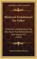 Illustreret Kirkehistorie For Folket: Oldkirken Middelalderen Og Den Nyere Tid, Reformationen Den Nyeste Tid (1901) 1161209158 Book Cover