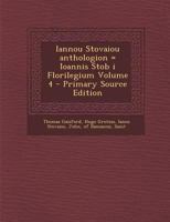 Iannou Stovaiou Anthologion = Ioannis Stob I Florilegium Volume 4 - Primary Source Edition 1287596118 Book Cover
