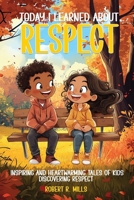 Today I Learned About...Respect: Inspiring and Heartwarming Tales of Kids Discovering Respect B0DT9M5YDH Book Cover