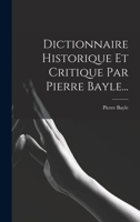 Dictionnaire Historique Et Critique Par Pierre Bayle... 1018705538 Book Cover