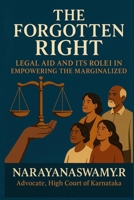 The Forgotten Right: Legal Aid and Its Role in Empowering the Marginalized B0DV4QBHWR Book Cover