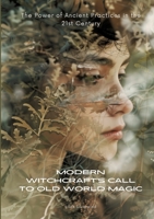Modern Witchcraft's Call to Old World Magic: The Power of Ancient Practices in the 21st Century 3384154886 Book Cover