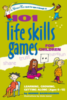 101 Life Skills Games for Children: Learning, Growing, Getting Along (Ages 6-12) 0897934415 Book Cover