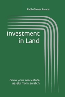 Investment in Land: Grow your real estate assets from scratch B0CVNMYJZ9 Book Cover