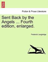 Sent Back by the Angels ... Fourth edition, enlarged. 1241152837 Book Cover