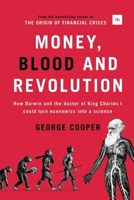 Money, Blood and Revolution: How Darwin and the doctor of King Charles I could turn economics into a science 0857193821 Book Cover