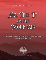 Go, Tell It On the Mountain: A Collection of Christmas Carols for Solo Piano B0C2RPBJ66 Book Cover