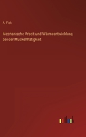 Mechanische Arbeit und Wärmeentwicklung bei der Muskelthätigkeit 3368499270 Book Cover