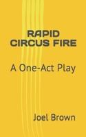 Rapid Circus Fire: A One-Act Play B0CGL3KSSP Book Cover