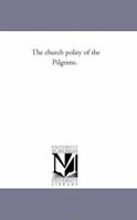 The Church Polity Of The Pilgrims: A Sermon 1277379475 Book Cover