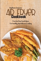 Air Fryer Cookbook: Practical And Quick Ideas For Healthy And Delicious Cooking 180315067X Book Cover