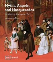 Myths, Angels, and Masquerades: Exploring European Art 0692391010 Book Cover