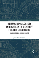 Reimagining Society in Eighteenth-Century French Literature: Happiness and Human Rights 0367666413 Book Cover