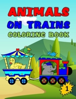 Animals on Trains Coloring Book, 1: Girls and Boys Funny Cute Activity Coloring, Dot to Dot, Tracing, Mazes, Counting and Seek & Find Puzzles, Ages 4- B08R49524Z Book Cover