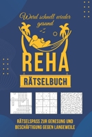 Reha Rätselbuch – Gute Besserung durch spielerisches Gehirntraining: Rätselspaß zur Genesung und Beschäftigung gegen Langeweile. (German Edition) B0GHFRFX71 Book Cover