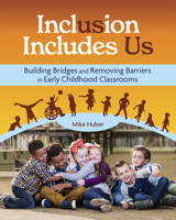 Inclusion Includes Us: Building Bridges and Removing Barriers in Early Childhood Classrooms 1605547751 Book Cover