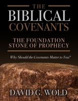 The Biblical Covenants: The Foundation Stone of Prophecy Why Should the Covenants Matter to You B0CW7CPLSY Book Cover