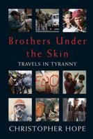 Brothers Under The Skin: Travels in Tyranny 1447259742 Book Cover
