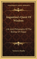 Augustine's Quest Of Wisdom: Life And Philosophy Of The Bishop Of Hippo 1163164291 Book Cover
