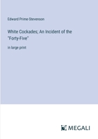 White Cockades; An Incident of the "Forty-Five": in large print 3387303823 Book Cover