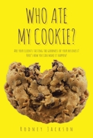 Who Ate My Cookie?: Are your clients tasting the goodness of your business? Here's how you can make it happen! 1662414811 Book Cover