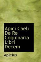 Apici Caeli De Re Coquinaria Libri Decem 1103003224 Book Cover