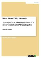 The Impact of FDI Determinants on FDI inflow to the Central African Republic: Empirical Analyses 3656603790 Book Cover