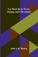 La Mort de la Terre, roman, suivi de contes (French Edition) 9364731069 Book Cover