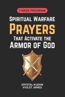 Spiritual Warfare Prayers That Activate the Armor of God: 7 Weeks of Powerful Prayers for Protection, Peace, and Spiritual Strength (Armor of God Spiritual Warfare Series) B0GG776B8V Book Cover