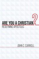 Are You a Christian: Redefining Apostolic 1983384143 Book Cover