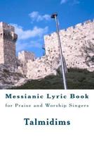 Messianic Lyric Book: For Praise and Worship Singers 1475071744 Book Cover