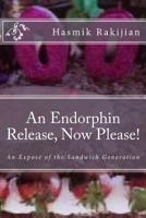 An Endorphin Release Now Please!: An Expose of the Sandwich Generation 1974314316 Book Cover