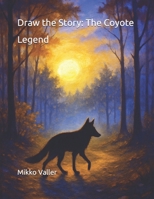 Draw the Story: The Coyote Legend B0F8RDWQ39 Book Cover