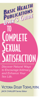 User's Guide to Complete Sexual Satisfaction: Discover Natural Ways to Encourage Intimacy and Enhance Your Sex Life 1591200458 Book Cover