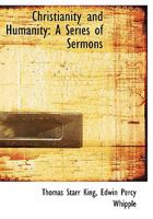 Christianity and Humanity: A Series of Sermons 1021963100 Book Cover